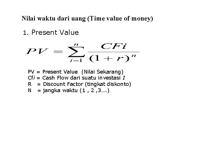Nilai waktu dari uang (Time value of money) 1. Present Value PV Cfi R