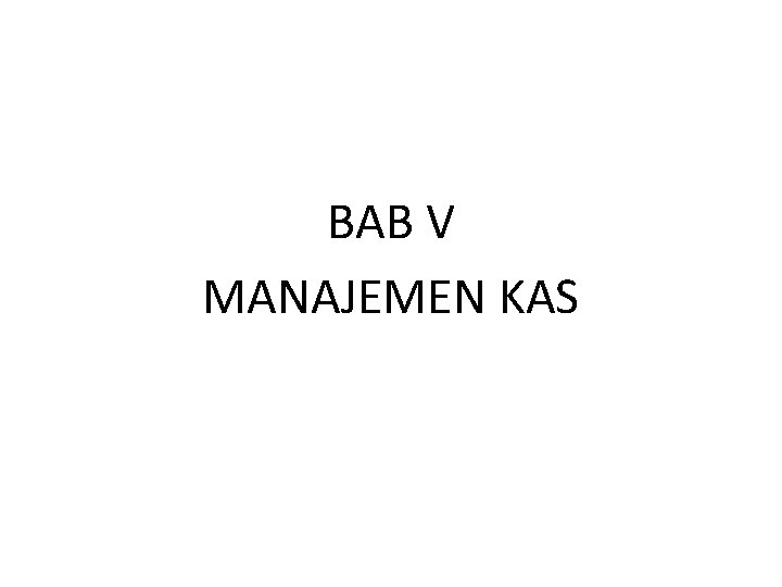 BAB V MANAJEMEN KAS 