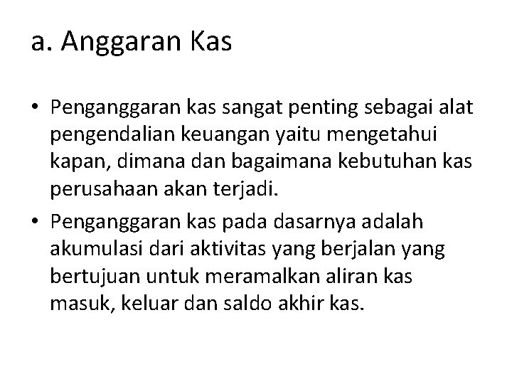 a. Anggaran Kas • Penganggaran kas sangat penting sebagai alat pengendalian keuangan yaitu mengetahui