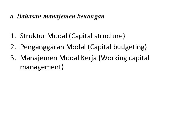 a. Bahasan manajemen keuangan 1. Struktur Modal (Capital structure) 2. Penganggaran Modal (Capital budgeting)