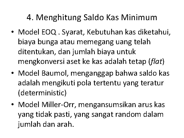 4. Menghitung Saldo Kas Minimum • Model EOQ. Syarat, Kebutuhan kas diketahui, biaya bunga