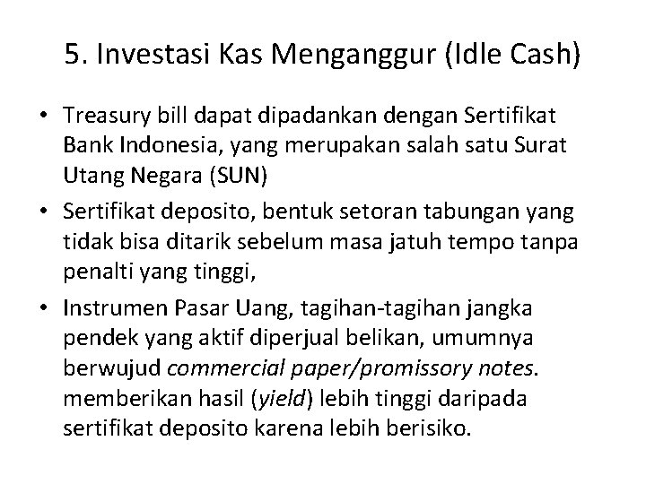 5. Investasi Kas Menganggur (Idle Cash) • Treasury bill dapat dipadankan dengan Sertifikat Bank
