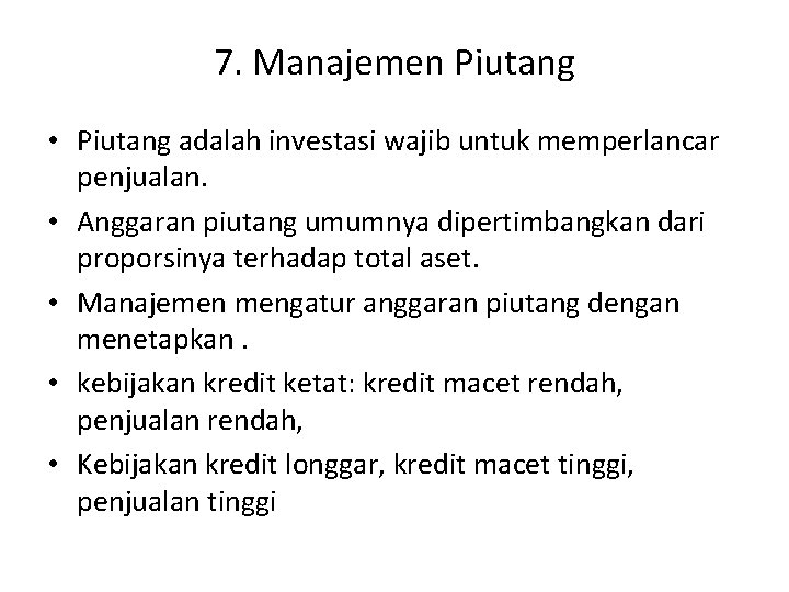 7. Manajemen Piutang • Piutang adalah investasi wajib untuk memperlancar penjualan. • Anggaran piutang