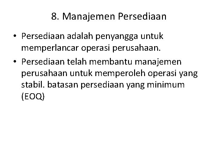 8. Manajemen Persediaan • Persediaan adalah penyangga untuk memperlancar operasi perusahaan. • Persediaan telah