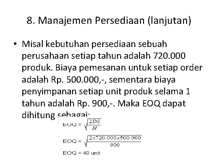 8. Manajemen Persediaan (lanjutan) • Misal kebutuhan persediaan sebuah perusahaan setiap tahun adalah 720.