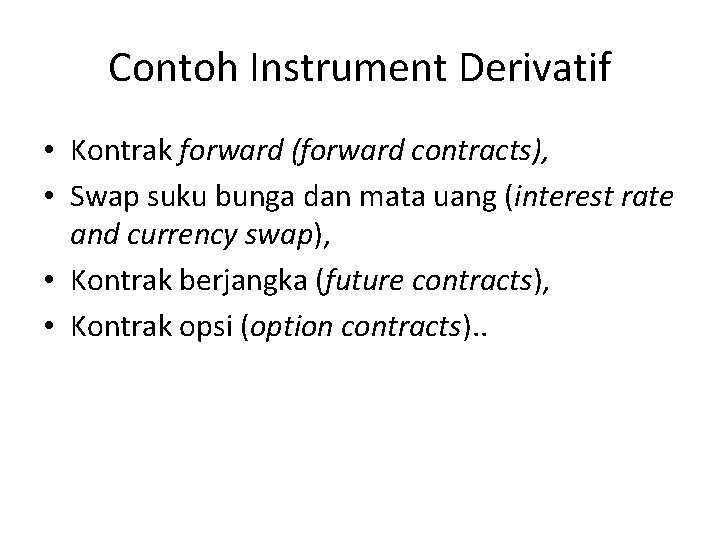 Contoh Instrument Derivatif • Kontrak forward (forward contracts), • Swap suku bunga dan mata