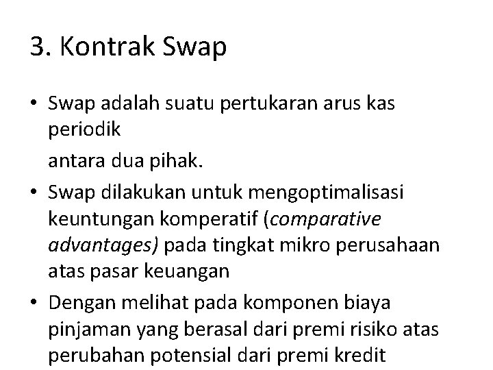 3. Kontrak Swap • Swap adalah suatu pertukaran arus kas periodik antara dua pihak.