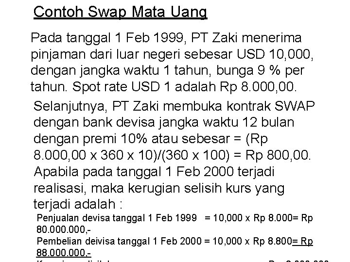 Contoh Swap Mata Uang Pada tanggal 1 Feb 1999, PT Zaki menerima pinjaman dari