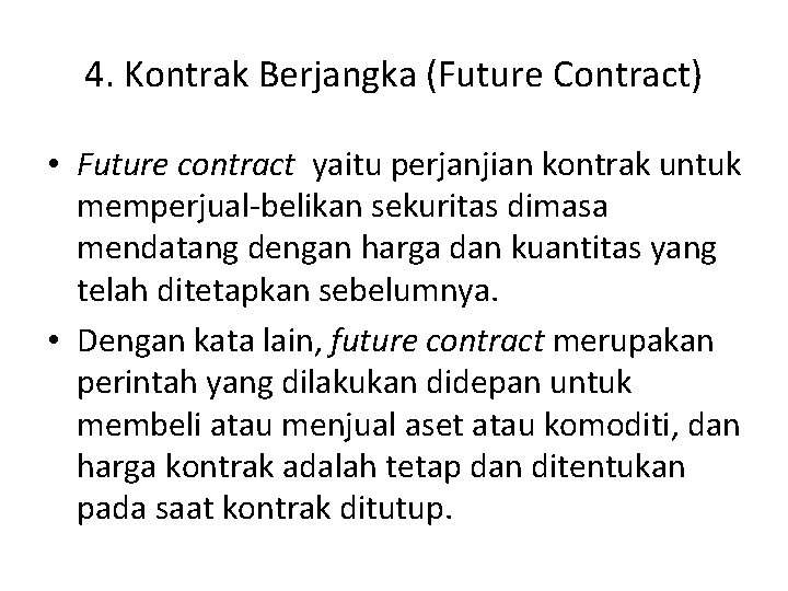 4. Kontrak Berjangka (Future Contract) • Future contract yaitu perjanjian kontrak untuk memperjual-belikan sekuritas