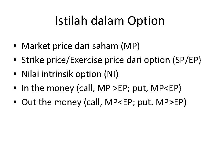 Istilah dalam Option • • • Market price dari saham (MP) Strike price/Exercise price