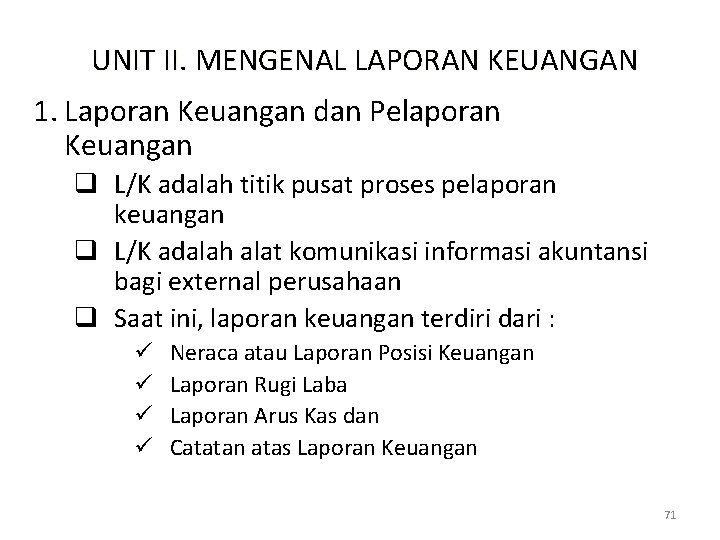 UNIT II. MENGENAL LAPORAN KEUANGAN 1. Laporan Keuangan dan Pelaporan Keuangan q L/K adalah