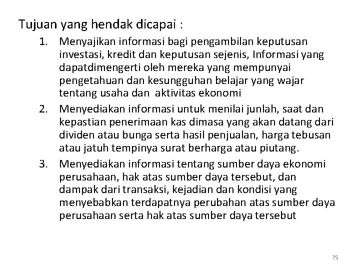 Tujuan yang hendak dicapai : 1. Menyajikan informasi bagi pengambilan keputusan investasi, kredit dan