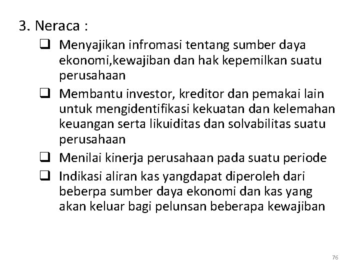 3. Neraca : q Menyajikan infromasi tentang sumber daya ekonomi, kewajiban dan hak kepemilkan