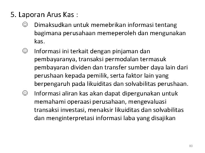 5. Laporan Arus Kas : J Dimaksudkan untuk memebrikan informasi tentang bagimana perusahaan memeperoleh