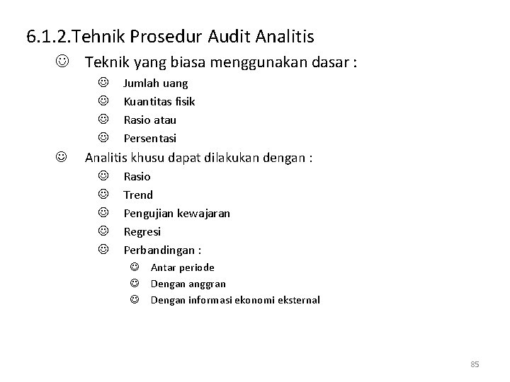 6. 1. 2. Tehnik Prosedur Audit Analitis J Teknik yang biasa menggunakan dasar :