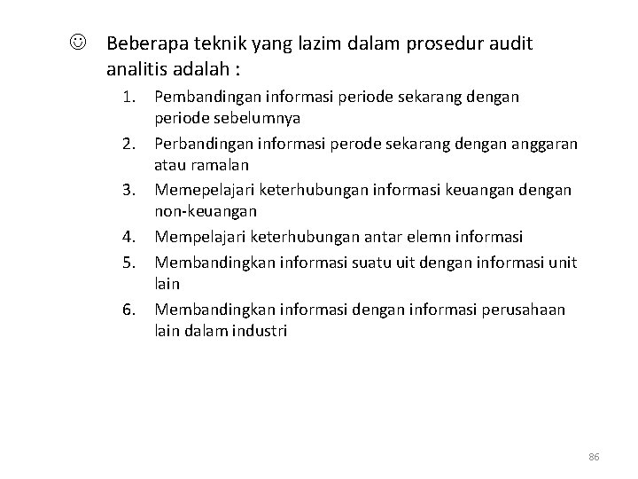 J Beberapa teknik yang lazim dalam prosedur audit analitis adalah : 1. Pembandingan informasi