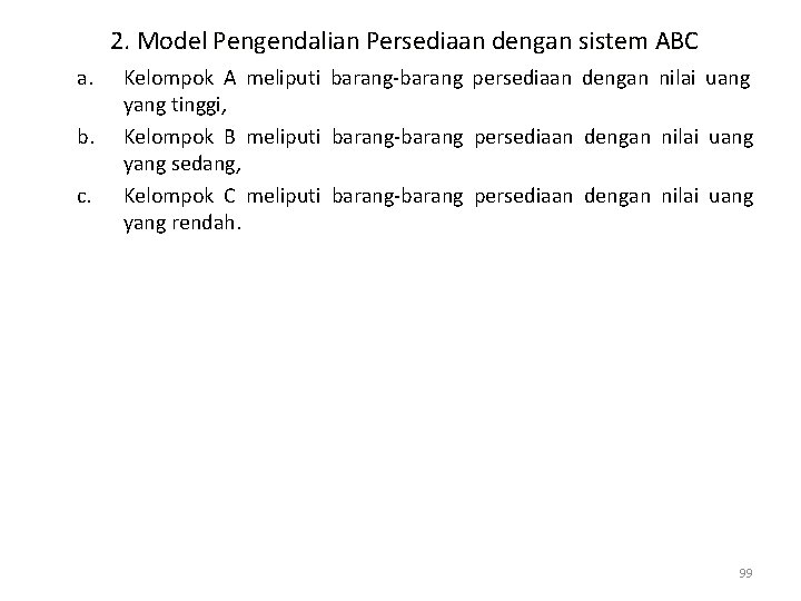 2. Model Pengendalian Persediaan dengan sistem ABC a. b. c. Kelompok A meliputi barang-barang