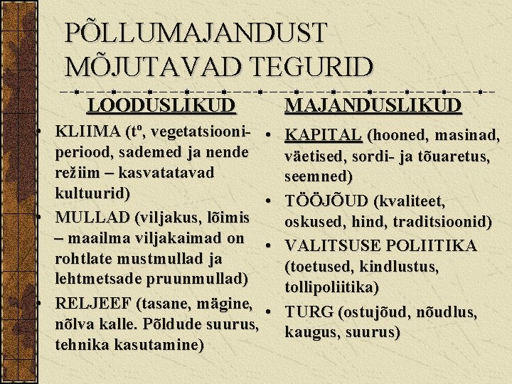 PÕLLUMAJANDUST MÕJUTAVAD TEGURID LOODUSLIKUD • KLIIMA (tº, vegetatsiooni- • periood, sademed ja nende režiim