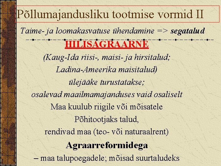 Põllumajandusliku tootmise vormid II Taime- ja loomakasvatuse ühendamine => segatalud HILISAGRAARNE (Kaug-Ida riisi-, maisi-