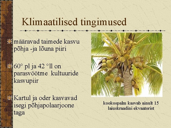 Klimaatilised tingimused määravad taimede kasvu põhja -ja lõuna piiri 60° pl ja 42 °ll