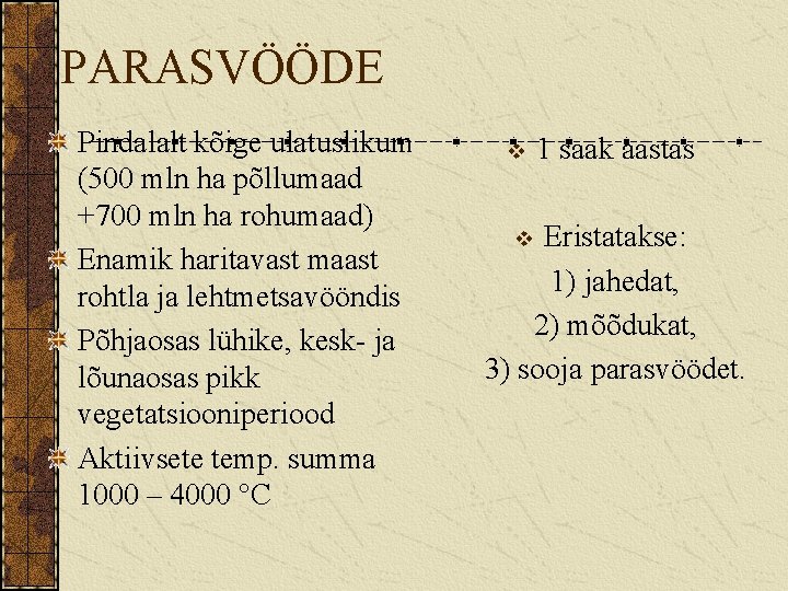 PARASVÖÖDE Pindalalt kõige ulatuslikum (500 mln ha põllumaad +700 mln ha rohumaad) Enamik haritavast