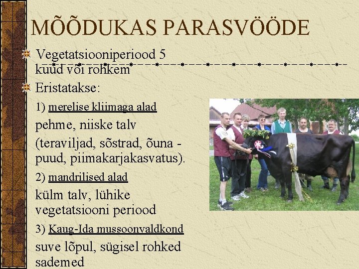 MÕÕDUKAS PARASVÖÖDE Vegetatsiooniperiood 5 kuud või rohkem Eristatakse: 1) merelise kliimaga alad pehme, niiske