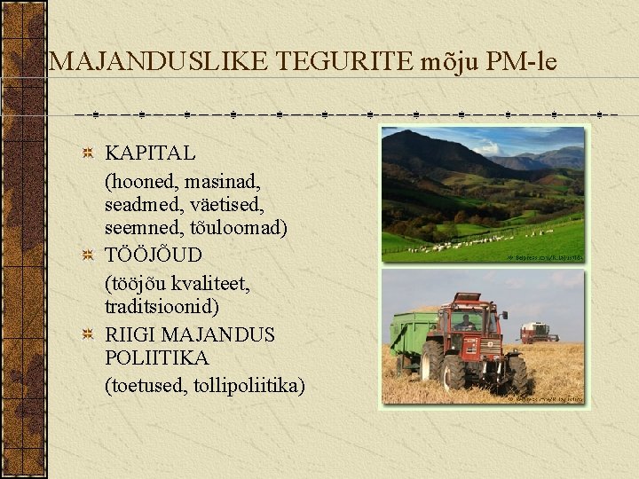 MAJANDUSLIKE TEGURITE mõju PM-le KAPITAL (hooned, masinad, seadmed, väetised, seemned, tõuloomad) TÖÖJÕUD (tööjõu kvaliteet,
