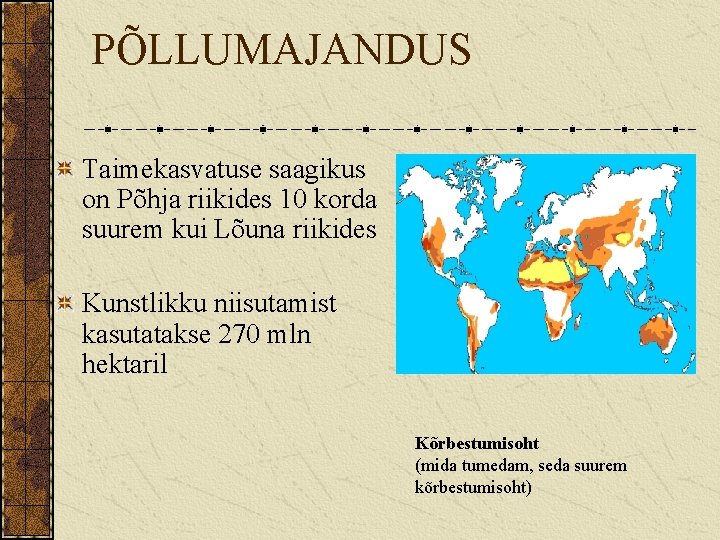 PÕLLUMAJANDUS Taimekasvatuse saagikus on Põhja riikides 10 korda suurem kui Lõuna riikides Kunstlikku niisutamist