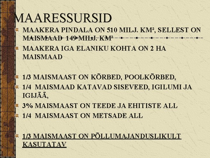 MAARESSURSID MAAKERA PINDALA ON 510 MILJ. KM², SELLEST ON MAISMAAD 149 MILJ. KM² MAAKERA
