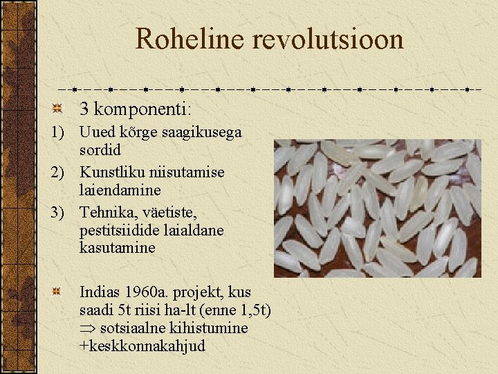 Roheline revolutsioon 3 komponenti: 1) Uued kõrge saagikusega sordid 2) Kunstliku niisutamise laiendamine 3)