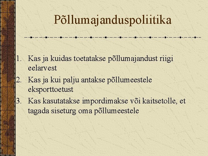 Põllumajanduspoliitika 1. Kas ja kuidas toetatakse põllumajandust riigi eelarvest 2. Kas ja kui palju
