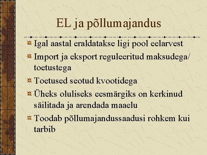 EL ja põllumajandus Igal aastal eraldatakse ligi pool eelarvest Import ja eksport reguleeritud maksudega/