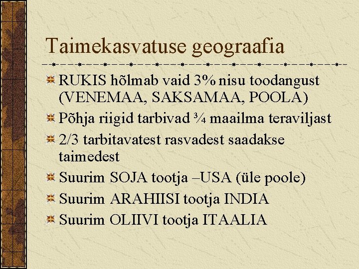 Taimekasvatuse geograafia RUKIS hõlmab vaid 3% nisu toodangust (VENEMAA, SAKSAMAA, POOLA) Põhja riigid tarbivad