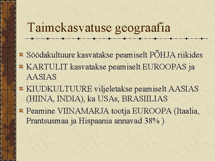 Taimekasvatuse geograafia Söödakultuure kasvatakse peamiselt PÕHJA riikides KARTULIT kasvatakse peamiselt EUROOPAS ja AASIAS KIUDKULTUURE