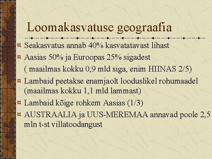Loomakasvatuse geograafia Seakasvatus annab 40% kasvatatavast lihast Aasias 50% ja Euroopas 25% sigadest (