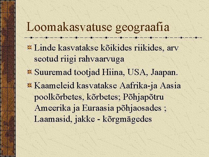 Loomakasvatuse geograafia Linde kasvatakse kõikides riikides, arv seotud riigi rahvaarvuga Suuremad tootjad Hiina, USA,