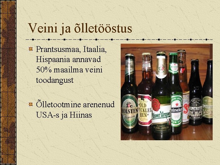 Veini ja õlletööstus Prantsusmaa, Itaalia, Hispaania annavad 50% maailma veini toodangust Õlletootmine arenenud USA-s
