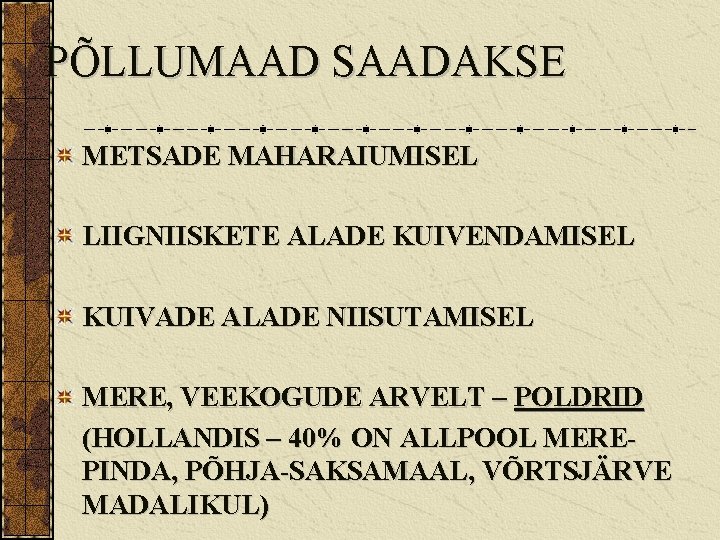 PÕLLUMAAD SAADAKSE METSADE MAHARAIUMISEL LIIGNIISKETE ALADE KUIVENDAMISEL KUIVADE ALADE NIISUTAMISEL MERE, VEEKOGUDE ARVELT –
