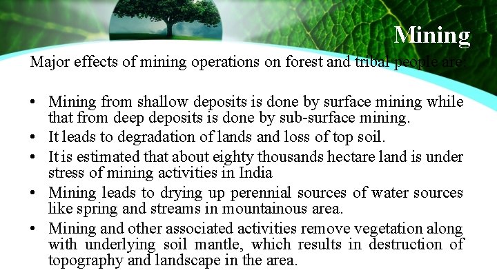 Mining Major effects of mining operations on forest and tribal people are: • Mining