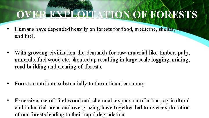 OVER EXPLOITATION OF FORESTS • Humans have depended heavily on forests for food, medicine,