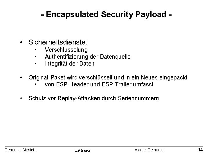 - Encapsulated Security Payload • Sicherheitsdienste: • • • Verschlüsselung Authentifizierung der Datenquelle Integrität