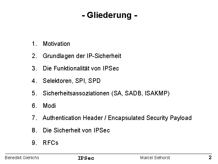 - Gliederung 1. Motivation 2. Grundlagen der IP-Sicherheit 3. Die Funktionalität von IPSec 4.