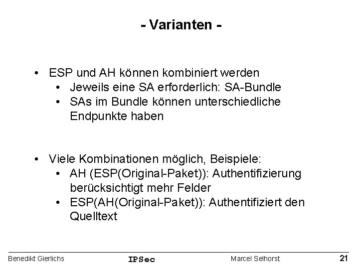 - Varianten • ESP und AH können kombiniert werden • Jeweils eine SA erforderlich: