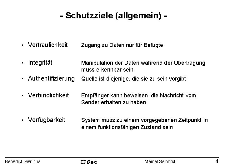 - Schutzziele (allgemein) • Vertraulichkeit Zugang zu Daten nur für Befugte • Integrität Manipulation