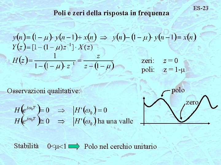 ES-23 Poli e zeri della risposta in frequenza zeri: poli: z=0 z = 1