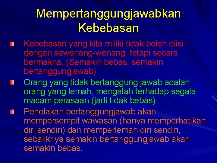 Mempertanggungjawabkan Kebebasan yang kita miliki tidak boleh diisi dengan sewenang-wenang, tetapi secara bermakna. (Semakin