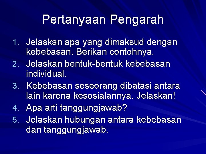 Pertanyaan Pengarah 1. Jelaskan apa yang dimaksud dengan 2. 3. 4. 5. kebebasan. Berikan