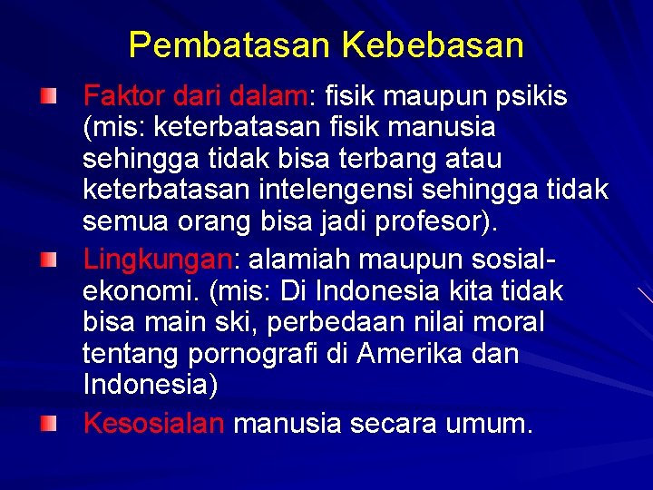 Pembatasan Kebebasan Faktor dari dalam: fisik maupun psikis (mis: keterbatasan fisik manusia sehingga tidak