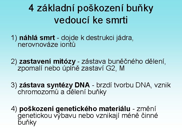 4 základní poškození buňky vedoucí ke smrti 1) náhlá smrt - dojde k destrukci