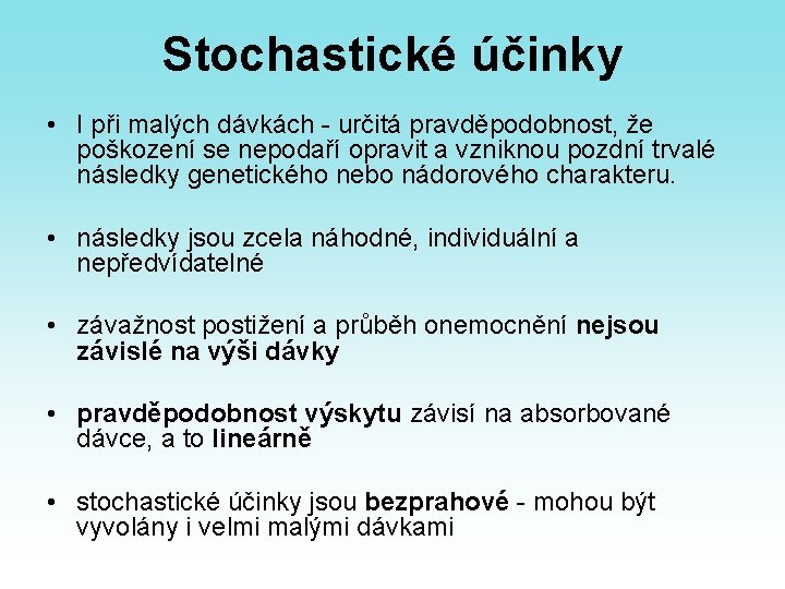 Stochastické účinky • I při malých dávkách - určitá pravděpodobnost, že poškození se nepodaří